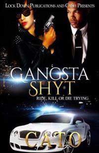 Gangsta Shyt: Ride, Kill or Die Trying