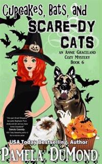 Cupcakes, Bats, and Scare-dy Cats: An Annie Graceland Cozy Mystery, #6