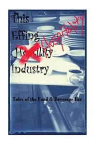 The EFFIN Hostility/Hospitality Industry: Tales of the Food and Beverage Biz
