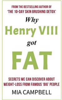 Why Henry VIII Got Fat: Secrets we can discover about weight-loss from famous 'big' people