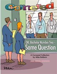 Cornered - Ok, Bachelor Number Two - Same Question