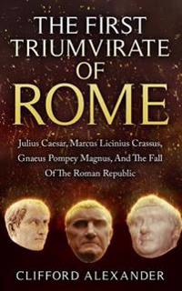 The First Triumvirate Of Rome