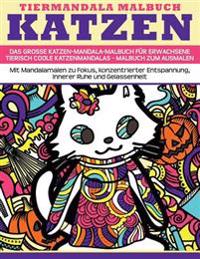 Tiermandala-Malbuch Katzen - Das grosse Katzen-Mandala-Malbuch fuer Erwachsene - Tierisch coole Katzenmandalas - Malbuch zum Ausmalen: Mit Mandalamale
