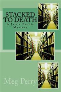 Stacked to Death: A Jamie Brodie Mystery