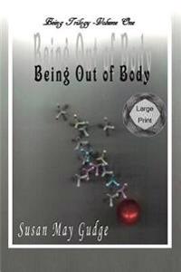 Large Print - Being Out Of Body
