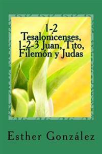 1-2 Tesalonicenses, 1-2-3 Juan, Tito, Filemon y Judas: Edificando el Cuerpo de Cristo