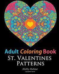 St. Valentines Zentangle Patterns: 33 Stress Relieving, Romantic St. Valentines Coloring Designs