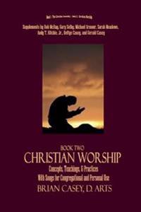 Christian Worship: Concepts, Teachings, & Practices with Song Supplement