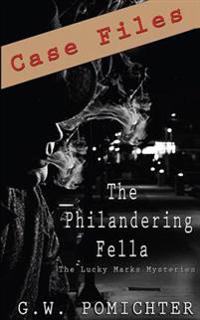The Philandering Fella: Case Files: A Lucky Marks Short Story