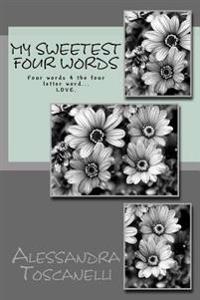 My Sweetest Four Words: Four words 4 the four letter word... LOVE.