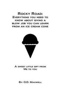 Rocky Road: Everything you need to know about giving a blow job, you can learn from an ice cream cone: A sweet little gift from me to you