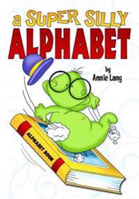 A Super Silly Alphabet