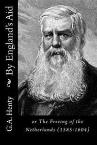 By England's Aid: or The Freeing of the Netherlands (1585-1604)