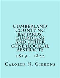 Cumberland County NC Bastards, Guardians and Other Genealogical Abstracts: 1819 - 1822