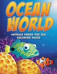 Ocean World: Animals Under the Sea: Coloring Pages