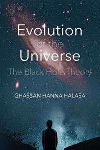 Evolution of the Universe: The Black Hole Theory