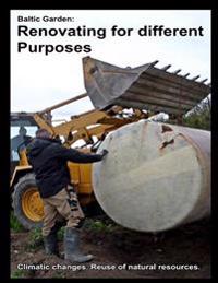 Baltic Garden: Renovating for different Purposes: Climatic changes. Reuse of natural resources.