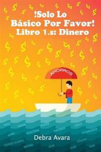 !SOLO LO BASICO POR FAVOR! Libro 1.s: Dinero