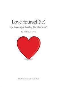 Love Yourself(ie): Life Lessons for Building Kid Charisma (Booklet)