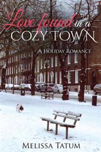 Love Found In A Cozy Town (Book 1): A Holiday Romance