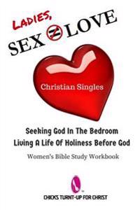 Sex Does Not Equate Love: Seeking God In The Bedroom, Living A Life Holiness Before God