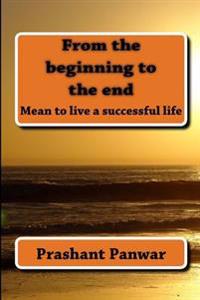 From the beginning to the end: Mean to be live a successful life