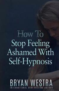 How To Stop Feeling Ashamed With Self-Hypnosis