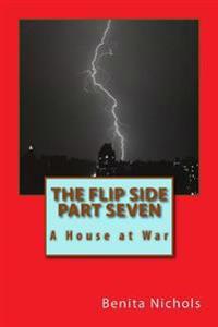 The Flip Side Part Seven: A House at War