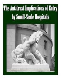 The Antitrust Implications of Entry by Small-Scale Hospitals