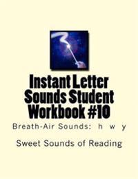 Instant Letter Sounds Student Workbook #10: Breath-Air Sounds: h w y