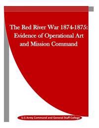 The Red River War 1874-1875: Evidence of Operational Art and Mission Command