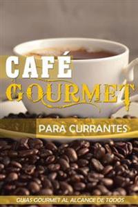 Cafe Gourmet Para Currantes: Guias Gourmet Al Alcance de Todos