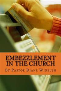 Embezzlement in The Church: Learning How to Identify Theft in the Church