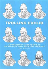 Trolling Euclid: An Irreverent Guide to Nine of Mathematics' Most Important Problems