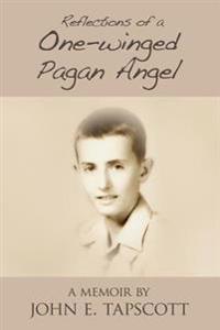 Reflections of a One-Winged Pagan Angel: A Memoir