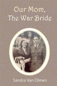 Our Mom, The War Bride: Two hearts met and melt into one