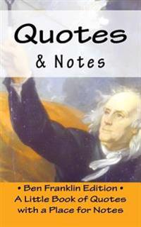 Quotes & Notes: Ben Franklin Edition / A Little Book of Quotes with a Place for Notes