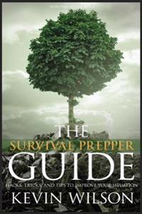 Survival: Survival Prepper Guide Hacks, Tricks, and Tips To Improve Your Situati