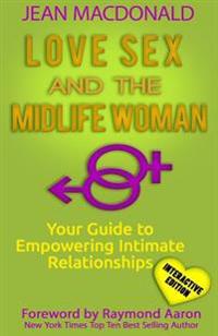 Love Sex and the Midlife Woman: Your Guide to Empowering Intimate Relationships