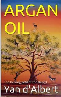 Argan Oil: The healing gold of the desert