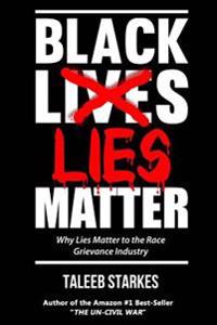 Black Lies Matter: Why Lies Matter to the Race Grievance Industry