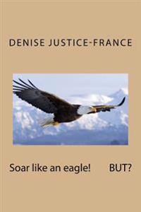 Soar Like and Eagle! But?