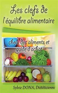 les clefs de l'equilibre alimentaire: choix des aliments et guide d'achat