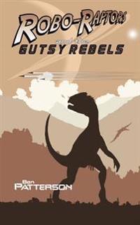 Robo-raptors and the Gutsy Rebels