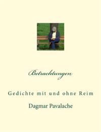 Betrachtungen: Gedichte mit und ohne Reim