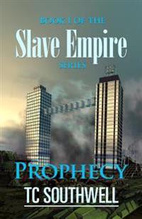 Prophecy: Book I of the Slave Empire series