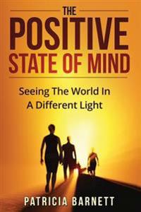 The Positive State Of Mind: Seeing The World In A Different Light