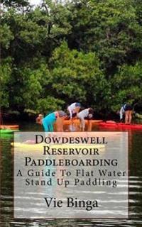 Dowdeswell Reservoir Paddleboarding: A Guide To Flat Water Stand Up Paddling