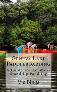 Geneva Lake Paddleboarding: A Guide To Flat Water Stand Up Paddling