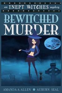 Bewitched Murder: An Inept Witches Mystery